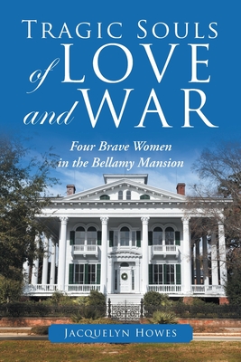 Seller image for Tragic Souls of Love and War: Four Brave Women in the Bellamy Mansion (Paperback or Softback) for sale by BargainBookStores