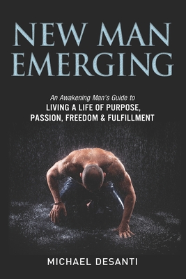 Seller image for New Man Emerging: An Awakening Man's Guide to Living a Life of Purpose, Passion, Freedom & Fulfillment (Paperback or Softback) for sale by BargainBookStores