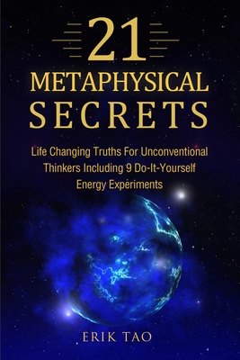 Seller image for 21 Metaphysical Secrets: Life Changing Truths For Unconventional Thinkers Including 9 Do-It-Yourself Energy Experiments (Paperback or Softback) for sale by BargainBookStores