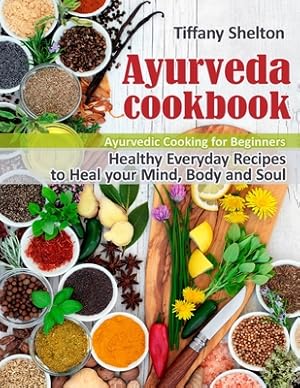 Image du vendeur pour Ayurveda Cookbook: Healthy Everyday Recipes to Heal your Mind, Body, and Soul. Ayurvedic Cooking for Beginners (Paperback or Softback) mis en vente par BargainBookStores