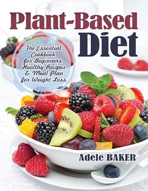 Seller image for Plant-Based Diet: The Essential Cookbook for Beginners. Healthy Recipes & Meal Plan for Weight Loss (Paperback or Softback) for sale by BargainBookStores