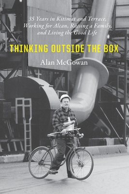 Imagen del vendedor de Thinking Outside the Box: 35 Years in Kitimat and Terrace, Working for Alcan, Raising a Family, and Living the Good Life (Paperback or Softback) a la venta por BargainBookStores