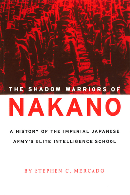 Immagine del venditore per The Shadow Warriors of Nakano: A History of the Imperial Japanese Army's Elite Intelligence School (Paperback or Softback) venduto da BargainBookStores
