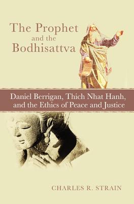 Immagine del venditore per The Prophet and the Bodhisattva: Daniel Berrigan, Thich Nhat Hanh, and the Ethics of Peace and Justice (Paperback or Softback) venduto da BargainBookStores