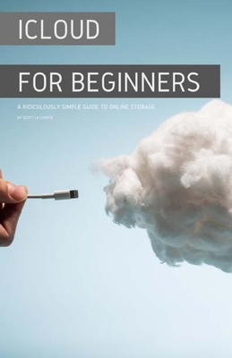 Seller image for iCloud for Beginners: A Ridiculously Simple Guide to Online Storage (Paperback or Softback) for sale by BargainBookStores