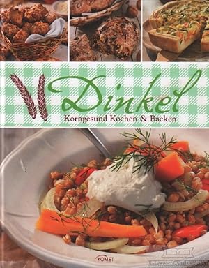 Dinkel. Korngesund Kochen & Backen.