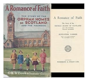 Image du vendeur pour A romance of faith : the story of the Orphan Homes of Scotland and the founder William Quarrier / by Alexander Gammie mis en vente par WeBuyBooks