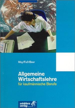 Bild des Verkufers fr Allgemeine Wirtschaftslehre fr kaufmnnische Berufe: Schlerbuch, 4., berarbeitete Auflage, 2003 zum Verkauf von Gerald Wollermann