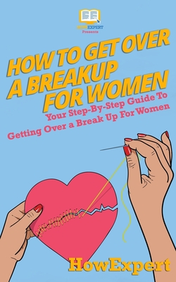 Seller image for How To Get Over a Breakup For Women: Your Step-By-Step Guide To Getting Over a Break Up For Women (Paperback or Softback) for sale by BargainBookStores