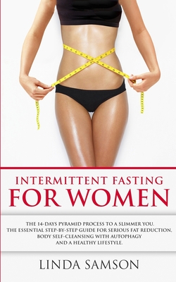 Seller image for Intermittent Fasting For Women: The 14-Days Pyramid-Fasting To A Slimmer You: The Essential Step-by-Step Guide For Serious Fat Reduction, Body Self-Cl (Paperback or Softback) for sale by BargainBookStores