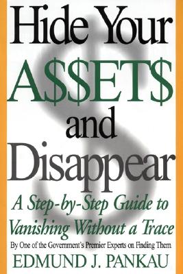 Seller image for Hide Your Assets and Disappear: A Step-By-Step Guide to Vanishing Without a Trace (Paperback or Softback) for sale by BargainBookStores