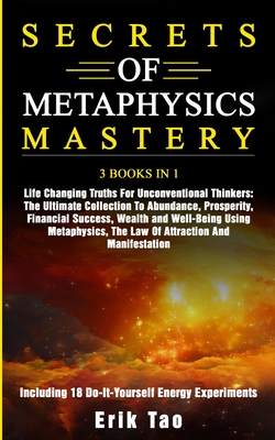 Seller image for Secrets of Metaphysics Mastery: 3 BOOKS IN 1: Life Changing Truths For Unconventional Thinkers - The Ultimate Collection To Abundance, Prosperity, Fin (Paperback or Softback) for sale by BargainBookStores