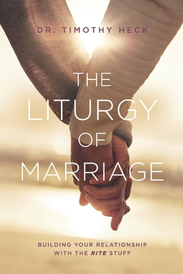 Imagen del vendedor de The Liturgy of Marriage: Building your relationship with the Rite stuff (Paperback or Softback) a la venta por BargainBookStores