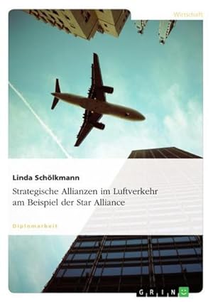 Seller image for Strategische Allianzen im Luftverkehr am Beispiel der Star Alliance for sale by BuchWeltWeit Ludwig Meier e.K.