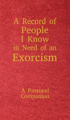 Immagine del venditore per A Record of People I Know in Need of an Exorcism: A Pastoral Companion (Hardback or Cased Book) venduto da BargainBookStores