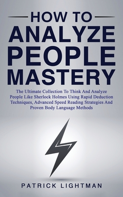Seller image for How to Analyze People Mastery: The Ultimate Collection To Think And Analyze People Like Sherlock Holmes Using Rapid Deduction Techniques, Advanced Sp (Paperback or Softback) for sale by BargainBookStores