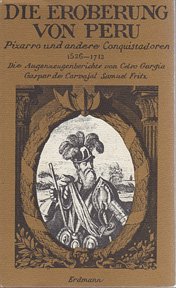 Die Eroberung von Peru : die Augenzeugenberichte. von Celso Gargia; Gaspar de Carvajal; Samuel Fr...