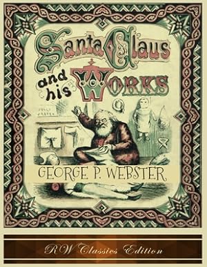 Imagen del vendedor de Santa Claus and His Works (RW Classics Edition, Illustrated) (Paperback or Softback) a la venta por BargainBookStores