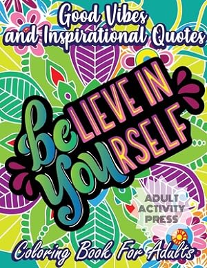Seller image for Good Vibes and Inspirational Quotes Coloring Book: An Adult Coloring Book with 35 Motivational Quotes and Stress Relieving Designs that are Beginner F (Paperback or Softback) for sale by BargainBookStores