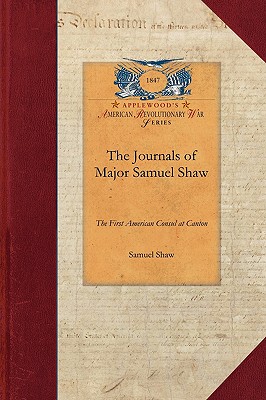 Seller image for The Journals of Major Samuel Shaw: The First American Consul at Canton (Paperback or Softback) for sale by BargainBookStores