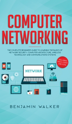 Imagen del vendedor de Computer Networking: The Complete Beginner's Guide to Learning the Basics of Network Security, Computer Architecture, Wireless Technology a (Hardback or Cased Book) a la venta por BargainBookStores