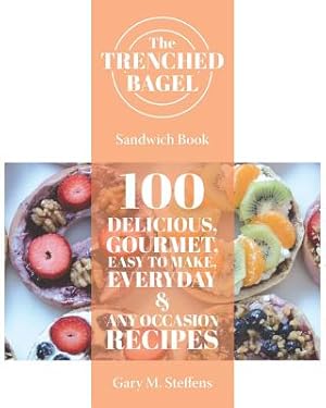Bild des Verkufers fr The Trenched Bagel Sandwich Book: 100 Delicious, Gourmet, Easy to Make, Everyday and Any Occasion Recipes (Paperback or Softback) zum Verkauf von BargainBookStores