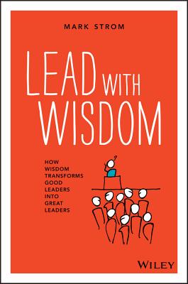 Imagen del vendedor de Lead with Wisdom: How Wisdom Transforms Good Leaders Into Great Leaders (Paperback or Softback) a la venta por BargainBookStores