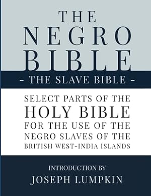 Bild des Verkufers fr The Negro Bible - The Slave Bible: Select Parts of the Holy Bible, Selected for the use of the Negro Slaves, in the British West-India Islands (Paperback or Softback) zum Verkauf von BargainBookStores