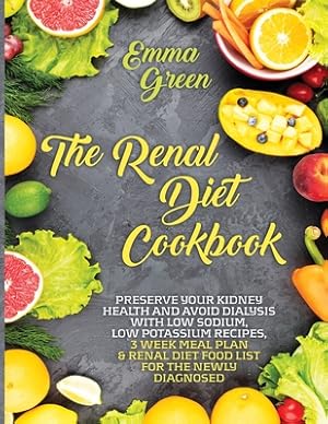 Image du vendeur pour The Renal Diet Cookbook: Preserve Your Kidney Health and Avoid Dialysis with Low Sodium, Low Potassium Recipes, 3 Week Meal Plan & Renal Diet F (Paperback or Softback) mis en vente par BargainBookStores