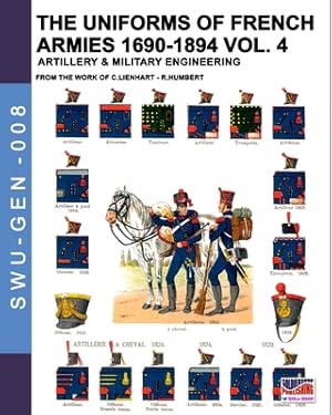 Seller image for The uniforms of French armies 1690-1894 - Vol. 4: Artillery and military engineering (Paperback or Softback) for sale by BargainBookStores