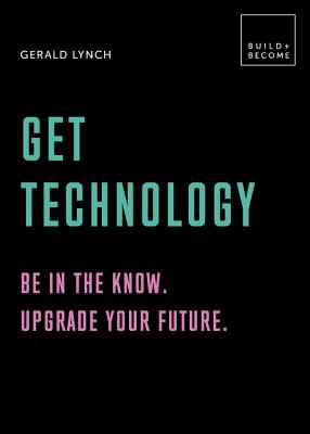 Seller image for Get Technology: Be in the Know. Upgrade Your Future: 20 Thought-Provoking Lessons (Hardback or Cased Book) for sale by BargainBookStores
