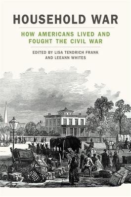 Imagen del vendedor de Household War: How Americans Lived and Fought the Civil War (Paperback or Softback) a la venta por BargainBookStores