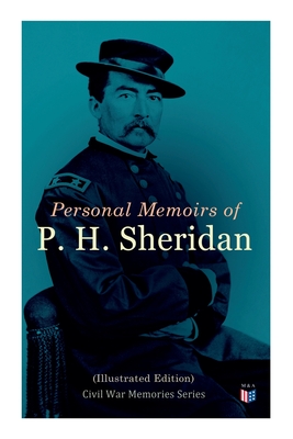 Imagen del vendedor de Personal Memoirs of P. H. Sheridan (Illustrated Edition): Civil War Memories Series (Paperback or Softback) a la venta por BargainBookStores
