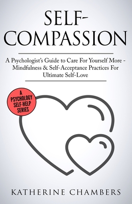 Immagine del venditore per Self-Compassion: A Psychologist's Guide to Care For Yourself More - Mindfulness & Self-Acceptance Practices For Ultimate Self-Love (Paperback or Softback) venduto da BargainBookStores