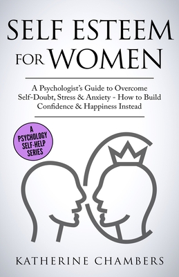 Immagine del venditore per Self Esteem For Women: A Psychologist's Guide to Overcome Self-Doubt, Stress & Anxiety - How to Build Confidence & Happiness Instead (Paperback or Softback) venduto da BargainBookStores