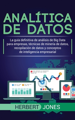 Image du vendeur pour Anal�tica de datos: La gu�a definitiva de an�lisis de Big Data para empresas, t�cnicas de miner�a de datos, recopilaci�n de datos y concep (Hardback or Cased Book) mis en vente par BargainBookStores