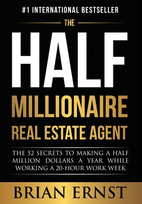 Seller image for The Half Millionaire Real Estate Agent: The 52 Secrets to Making a Half Million Dollars a Year While Working a 20-Hour Work Week (Hardback or Cased Book) for sale by BargainBookStores