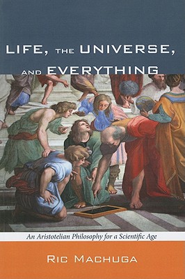 Seller image for Life, the Universe, and Everything: An Aristotelian Philosophy for a Scientific Age (Paperback or Softback) for sale by BargainBookStores
