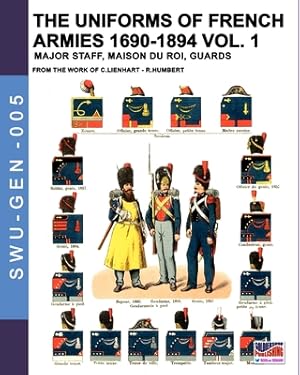 Seller image for The uniforms of French armies 1690-1894 - Vol. 1: Major staff, Maison du Roi, Guards (Paperback or Softback) for sale by BargainBookStores