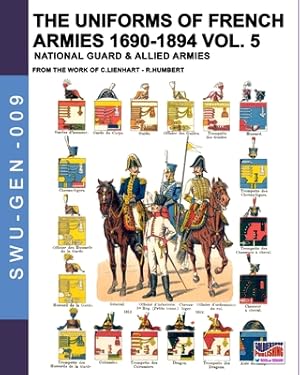 Seller image for The uniforms of French armies 1690-1894 - Vol. 5: National guard and allied armies (Paperback or Softback) for sale by BargainBookStores