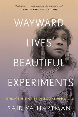 Seller image for Wayward Lives, Beautiful Experiments: Intimate Histories of Riotous Black Girls, Troublesome Women, and Queer Radicals (Paperback or Softback) for sale by BargainBookStores