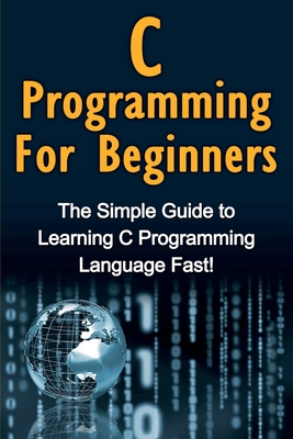 Imagen del vendedor de C Programming For Beginners: The Simple Guide to Learning C Programming Language Fast! (Paperback or Softback) a la venta por BargainBookStores