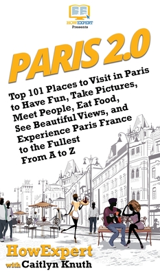 Seller image for Paris 2.0: Top 101 Places to Visit in Paris to Have Fun, Take Pictures, Meet People, Eat Food, See Beautiful Views, and Experienc (Hardback or Cased Book) for sale by BargainBookStores