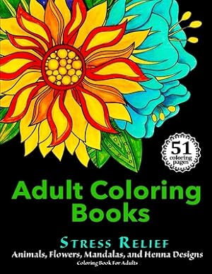 Seller image for Adult Coloring Books: Stress Relief Animals, Flowers, Mandalas and Henna Designs Coloring Book For Adults (Paperback or Softback) for sale by BargainBookStores