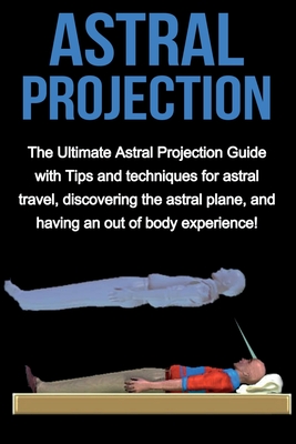 Imagen del vendedor de Astral Projection: The ultimate astral projection guide with tips and techniques for astral travel, discovering the astral plane, and hav (Paperback or Softback) a la venta por BargainBookStores