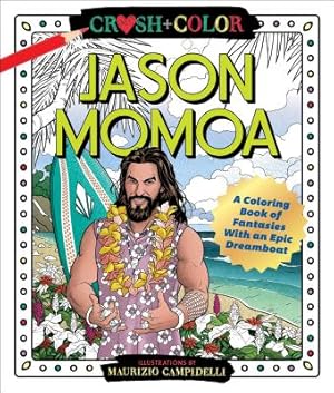 Seller image for Crush and Color: Jason Momoa: A Coloring Book of Fantasies with an Epic Dreamboat (Paperback or Softback) for sale by BargainBookStores