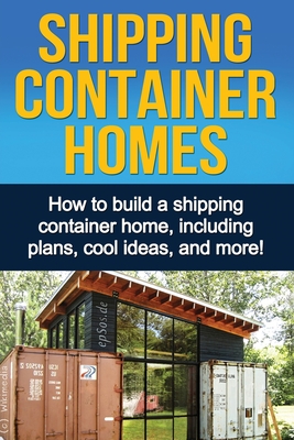 Imagen del vendedor de Shipping Container Homes: How to build a shipping container home, including plans, cool ideas, and more! (Paperback or Softback) a la venta por BargainBookStores