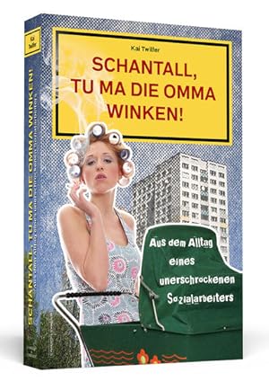 Seller image for Schantall, tu ma die Omma winken! : aus dem Alltag eines unerschrockenen Sozialarbeiters. Kai Twilfer for sale by NEPO UG