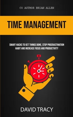 Image du vendeur pour Time Management: Smart Hacks To Get Things Done, Stop Procrastination Habit And Increase Focus And Productivity (Paperback or Softback) mis en vente par BargainBookStores