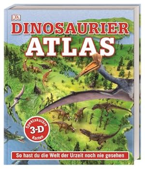 Bild des Verkufers fr Dinosaurier-Atlas : So hast du die Welt der Urzeit noch nie gesehen. Spektakulre 3-D-Karten zum Verkauf von AHA-BUCH GmbH